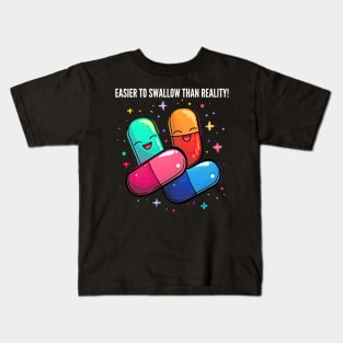 Easier to swallow than reality! v2 Kids T-Shirt